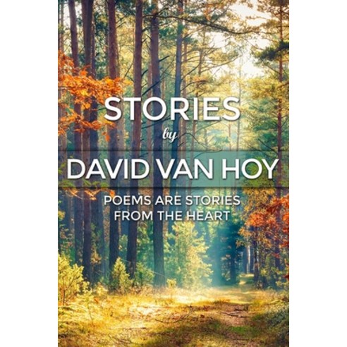 (영문도서) Stories by David Van Hoy: Poems are Stories from the Heart Paperback, Dorrance Publishing Co., English, 9781480983557