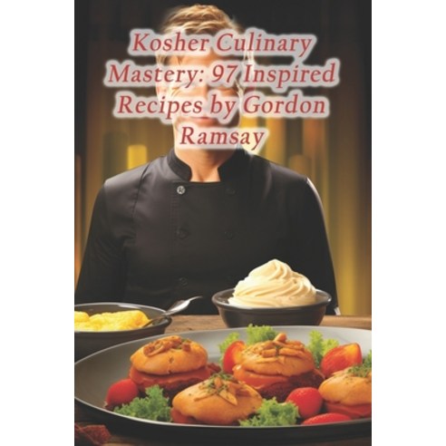 (영문도서) Kosher Culinary Mastery: 97 Inspired Recipes by Gordon Ramsay Paperback, Independently Published, English, 9798871802816