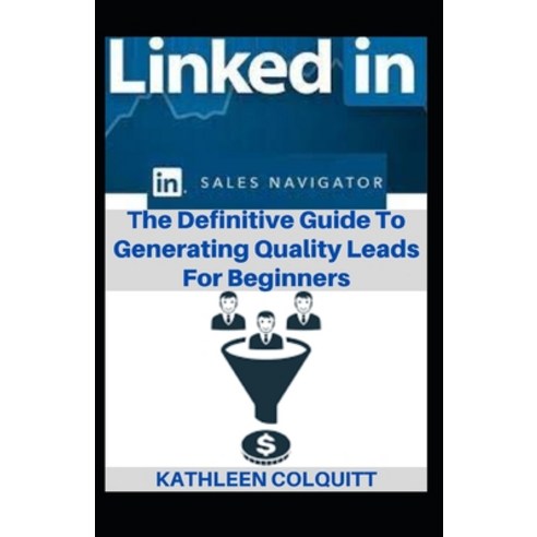 (영문도서) LinkedIn Sales Navigator: The Definitive Guide To Generating Quality Leads For Beginners Paperback, Independently Published, English, 9798849407968