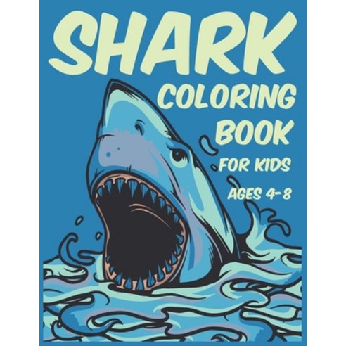 Shark Coloring Book for Kids Ages 4-8: 31 pictures of sharks that you need to color shark coloring ... Paperback, Independently Published, English, 9798707738791