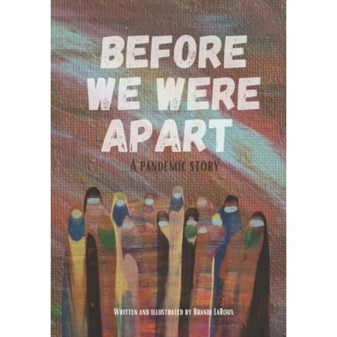 Before We Were Apart: A Pandemic Story Paperback, Independently Published, English, 9798716811195