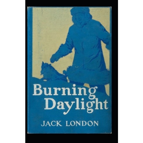 (영문도서) Burning Daylight: Jack London (Classics Literature Action & Adventure) [Annotated] Paperback, Independently Published, English, 9798421988472
