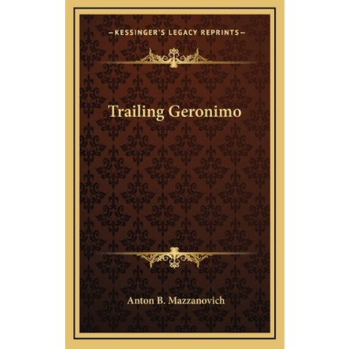 (영문도서) Trailing Geronimo Hardcover, Kessinger Publishing, English, 9781164502753