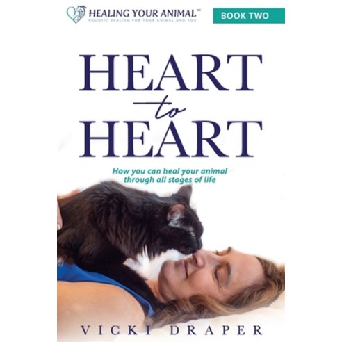 Heart to Heart: How You Can Heal Your Animal Through All Stages of Life Paperback, VI Miere, English, 9780997635058