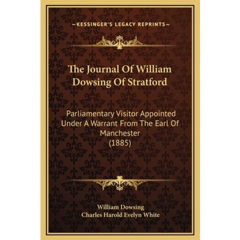 (영문도서) The Journal Of William Dowsing Of Stratford: Parliamentary Visitor Appointed Under A Warrant ... Hardcover, Kessinger Publishing, English, 9781169219427