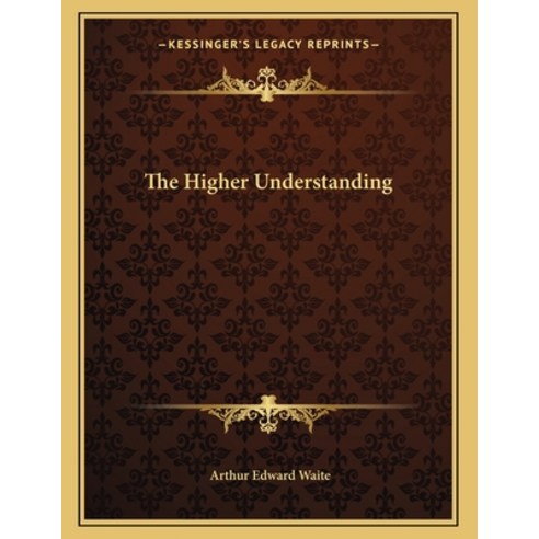 The Higher Understanding Paperback, Kessinger Publishing, English, 9781163067819