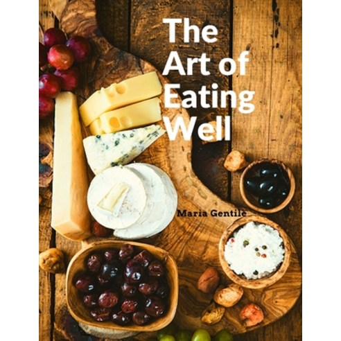 (영문도서) The Art of Eating Well: Practical Recipes of the Italian Cuisine: Practical Recipes of the It... Paperback, Book Imprint Trends, English, 9781805471905