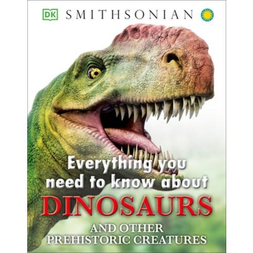 Everything You Need to Know About Dinosaurs: And Other Prehistoric Creatures, Dk Pub