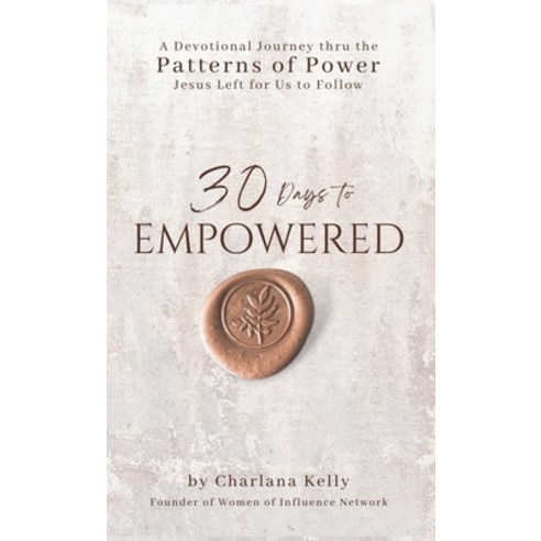 (영문도서) 30 Days to Empowered: A Devotional Journey Thru the Patterns of Power Jesus Left for Us to Fo... Paperback, Speaktruth Media Group LLC, English, 9798988457305