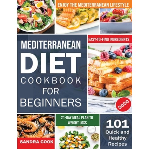 Mediterranean Diet For Beginners: 101 Quick and Healthy Recipes with Easy-to-Find Ingredients to Enj... Hardcover, Newcommunicationline