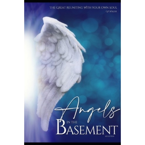 (영문도서) Angels in the Basement: The Great Reuniting with Your Own Soul Paperback, Independently Published, English, 9798320629537
