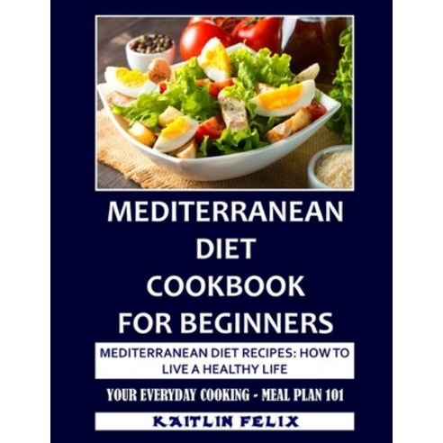 (영문도서) Mediterranean Diet Cookbook For Beginners: Mediterranean Diet Recipes: How To Live A Healthy ... Paperback, Independently Published, English, 9798534934472