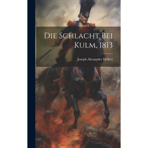 (영문도서) Die Schlacht bei Kulm 1813 Hardcover, Legare Street Press, English, 9781019541968