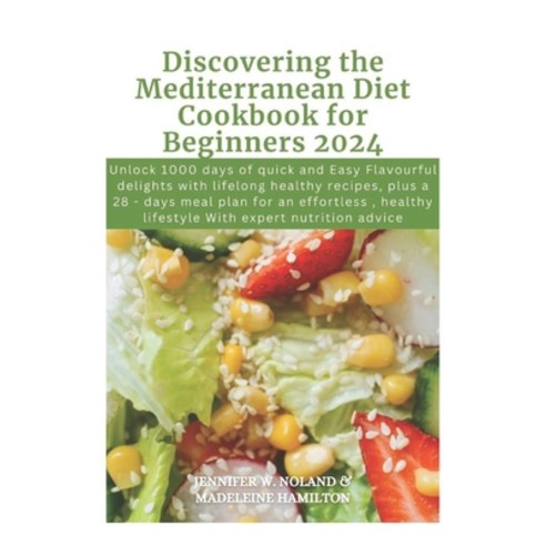 (영문도서) Discovering the Mediterranean Diet Cookbook for Beginners 2024: Unlock 1000 days of quick and... Paperback, Independently Published, English, 9798877248786