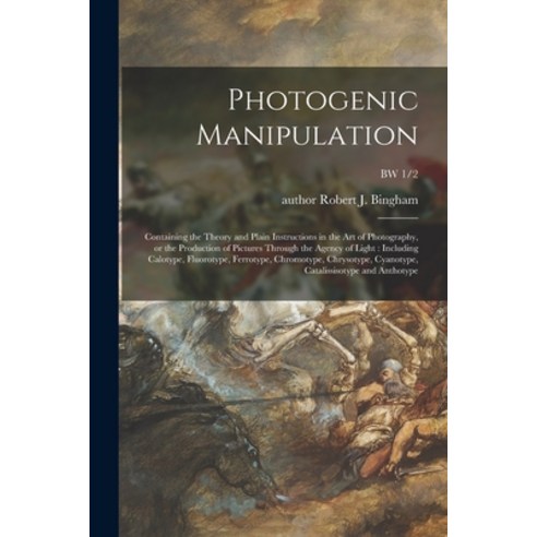 (영문도서) Photogenic Manipulation: Containing the Theory and Plain Instructions in the Art of Photograp... Paperback, Hassell Street Press, English, 9781014383945