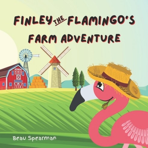 (영문도서) Finley The Flamingo''s Farm Adventure Paperback, Independently Published, English, 9798709470484