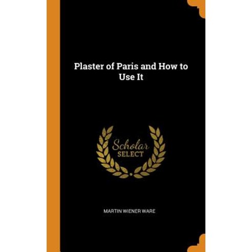 Plaster of Paris and How to Use It Hardcover, Franklin Classics, English, 9780342306510
