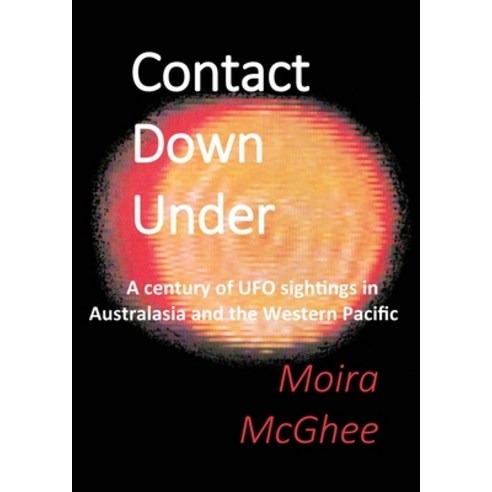 Contact Down Under: A century of UFO sightings in Australasia and the Western Pacific Paperback, Independent Network of UFO Researchers