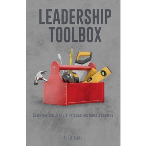 (영문도서) Leadership Toolbox: Essential Skills and Strategies for Today''s Leaders Paperback, Amazon Direct Publishing, English, 9781963247329