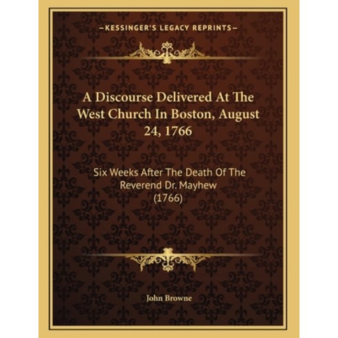 A Discourse Delivered At The West Church In Boston August 24 1766: Six Weeks After The Death Of Th... Paperback, Kessinger Publishing, English, 9781164524502