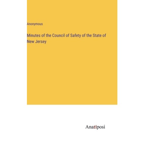 (영문도서) Minutes of the Council of Safety of the State of New Jersey Hardcover, Anatiposi Verlag, English, 9783382803933