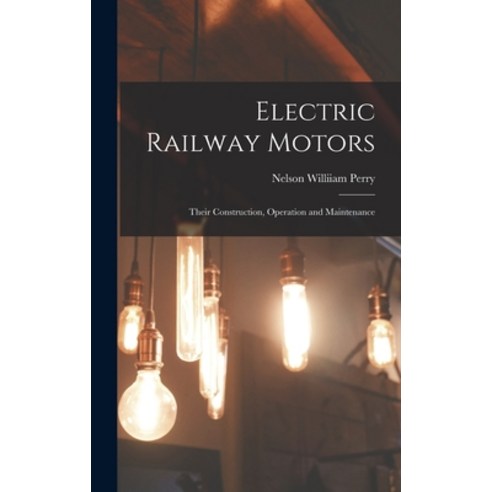 (영문도서) Electric Railway Motors: Their Construction Operation and Maintenance Hardcover, Legare Street Press, English, 9781018252810