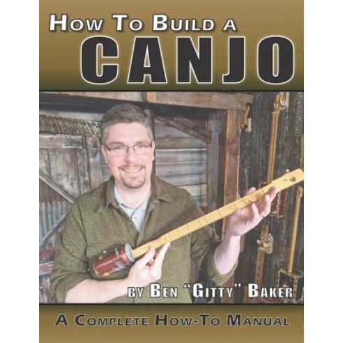 (영문도서) How To Build A Canjo: A Complete How-To Manual for Building A One-String Tin Can Banjo Paperback, Independently Published, English, 9781093605563