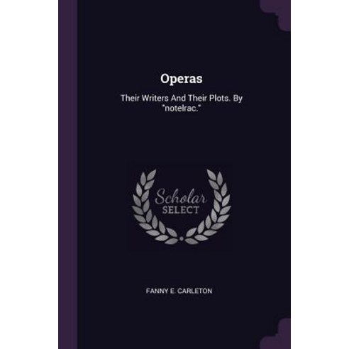 (영문도서) Operas: Their Writers And Their Plots. By notelrac. Paperback, Palala Press, English, 9781378923924