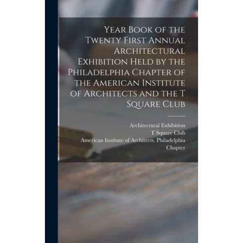 (영문도서) Year Book of the Twenty First Annual Architectural Exhibition Held by the Philadelphia Chapte... Hardcover, Legare Street Press, English, 9781013840098