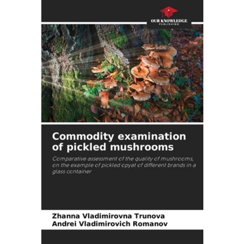 (영문도서) Commodity examination of pickled mushrooms Paperback, Our Knowledge Publishing, English, 9786204864297