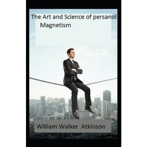 (영문도서) The Art and Science of Personal Magnetism: Illustrated Edition Paperback, Independently Published, English, 9798501239722