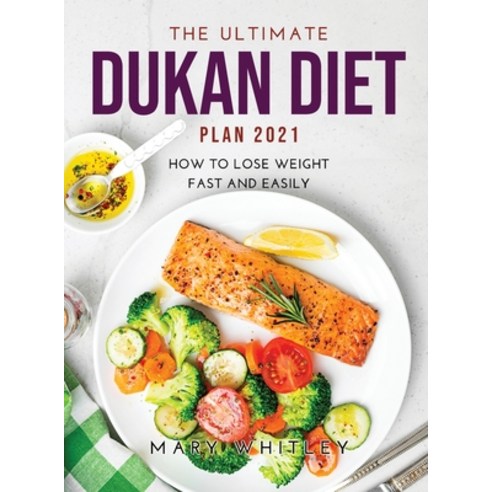 (영문도서) The Ultimate Dukan Diet Plan 2021: How to Lose Weight Fast and Easily Hardcover, Mary Whitley, English, 9781008937192