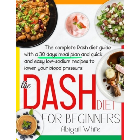(영문도서) The Dash Diet For Beginners: Your Favourite 30-Day Meal Plan With 500 Quick And Easy Recipes ... Paperback, Independently Published, English, 9798535461960
