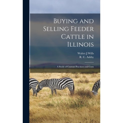 (영문도서) Buying and Selling Feeder Cattle in Illinois: a Study of Current Practices and Costs Hardcover, Hassell Street Press, English, 9781013636509