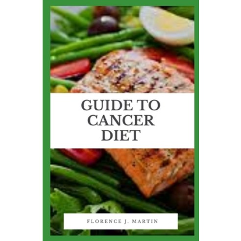 Guide to Cancer Diet: Diet can have an impact on your risk of developing many types of cancer. Paperback, Independently Published, English, 9798700262699