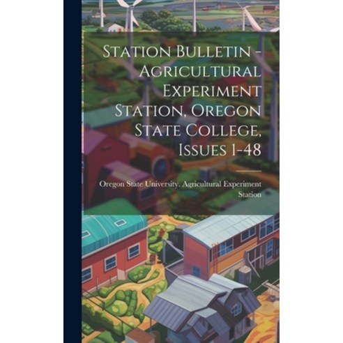 (영문도서) Station Bulletin - Agricultural Experiment Station Oregon State College Issues 1-48 Hardcover, Legare Street Press, English, 9781019738436