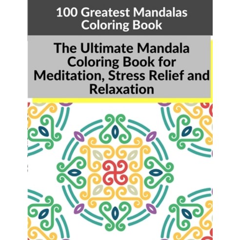 100 Greatest Mandalas Coloring Book: The Ultimate Mandala Coloring Book for Meditation Stress Relie... Paperback, Independently Published, English, 9798713018894