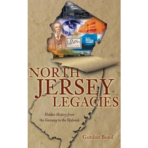 (영문도서) North Jersey Legacies: Hidden History from the Gateway to the Skylands Hardcover, History Press Library Editions, English, 9781540231437