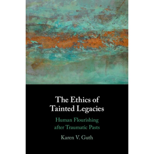 (영문도서) The Ethics of Tainted Legacies: Human Flourishing After Traumatic Pasts Hardcover, Cambridge University Press, English, 9781009100359