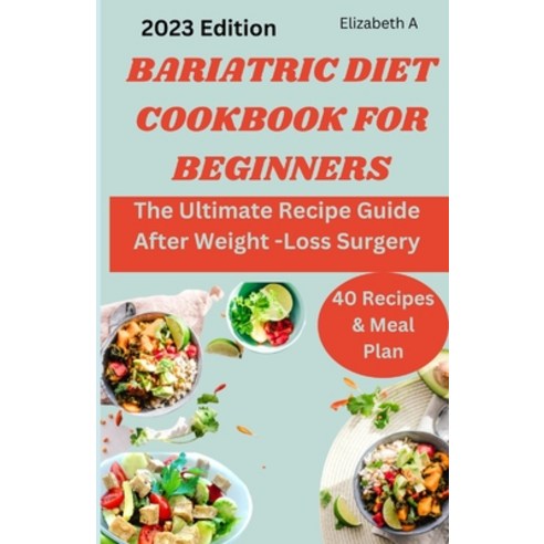 (영문도서) Bariatric Diet Cookbook for Beginners: The Ultimate Recipe Guide After Weight -Loss Surgery Paperback, Independently Published, English, 9798858227939