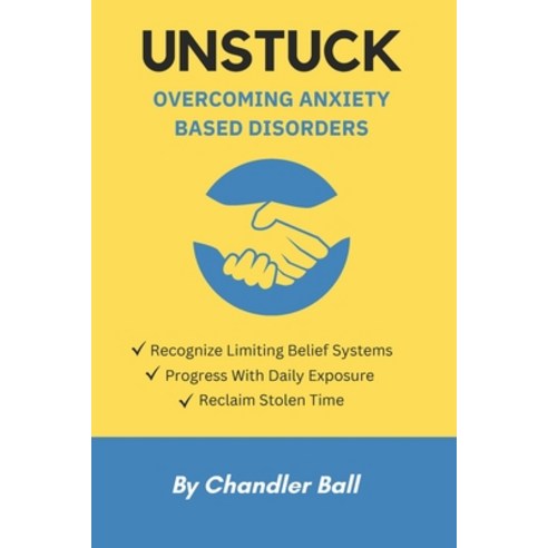 (영문도서) Unstuck: Overcoming Anxiety Based Disorders Paperback, Independently Published, English, 9798868360039