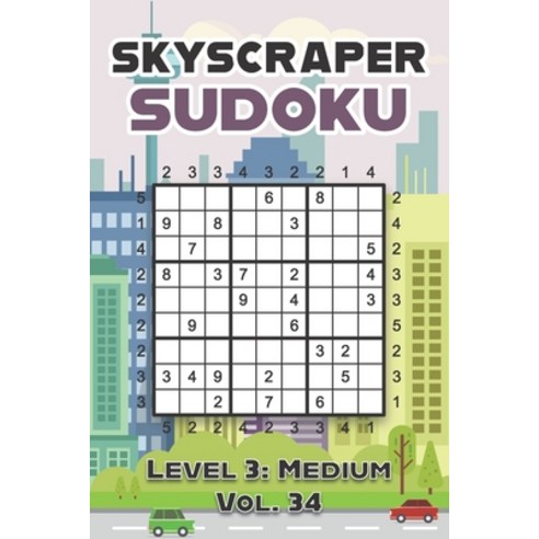 (영문도서) Skyscraper Sudoku Level 3: Medium Vol. 34: Play Skyscraper Sudoku With Solutions 9x9 Nine Num... Paperback, Independently Published, English, 9798463259240