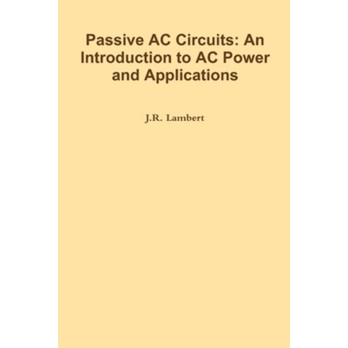 (영문도서) Passive AC Circuits: An Introduction to AC Power and Applications Paperback, Lulu.com