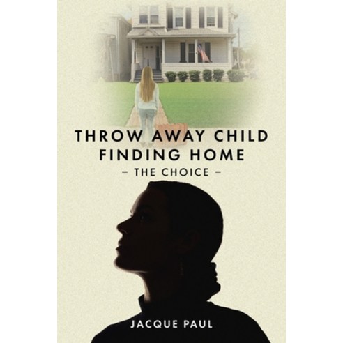 (영문도서) Throw Away Child Finding Home: The Choice Paperback, Christian Faith Publishing,..., English, 9781098095062