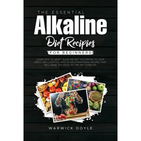 (영문도서) The Essential Alkaline Diet Recipes for Beginners: Learn How to Adapt Alkaline Diet According... Paperback, Warwick Doyle, English, 9781802002959