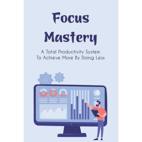 (영문도서) Focus Mastery: A Total Productivity System To Achieve More By ...