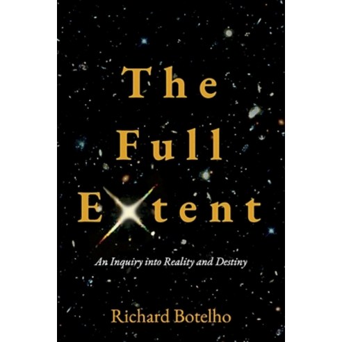 (영문도서) The Full Extent: An Inquiry Into Reality and Destiny Paperback, Windstream Publishing Company, English, 9780964392632
