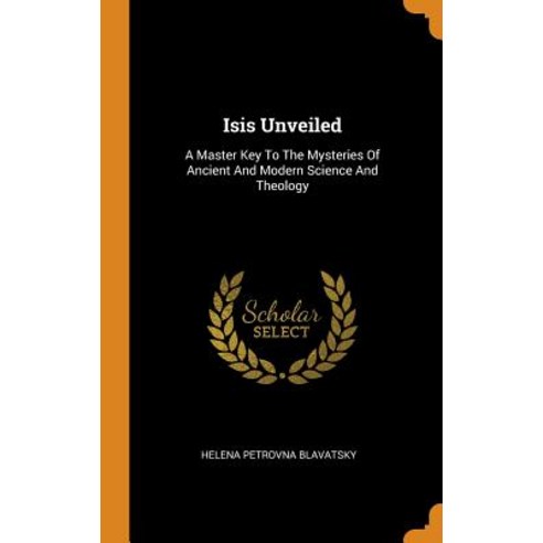 Isis Unveiled: A Master Key To The Mysteries Of Ancient And Modern Science And Theology Hardcover, Franklin Classics