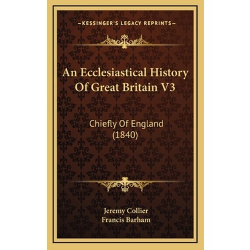 (영문도서) An Ecclesiastical History Of Great Britain V3: Chiefly Of England (1840) Hardcover, Kessinger Publishing, English, 9781168257383