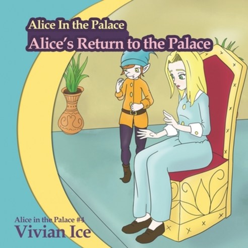 Alice In the Palace: Alice''s Return to the Palace Paperback, Independently Published